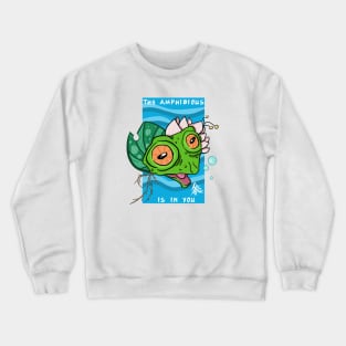 The amphibious is in you Crewneck Sweatshirt